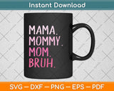 Mama Mommy Mom Bruh Mommy And Me Mom Funny Svg Png Dxf Digital Cutting File