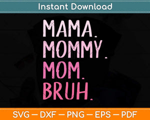 Mama Mommy Mom Bruh Mommy And Me Mom Funny Svg Png Dxf Digital Cutting File