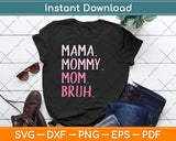 Mama Mommy Mom Bruh Mommy And Me Mom Funny Svg Png Dxf Digital Cutting File