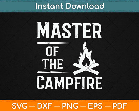 Master Of The Campfire Gifts Camping Outdoor Funny Svg Design Cutting Files