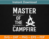 Master Of The Campfire Gifts Camping Outdoor Funny Svg Design Cutting Files