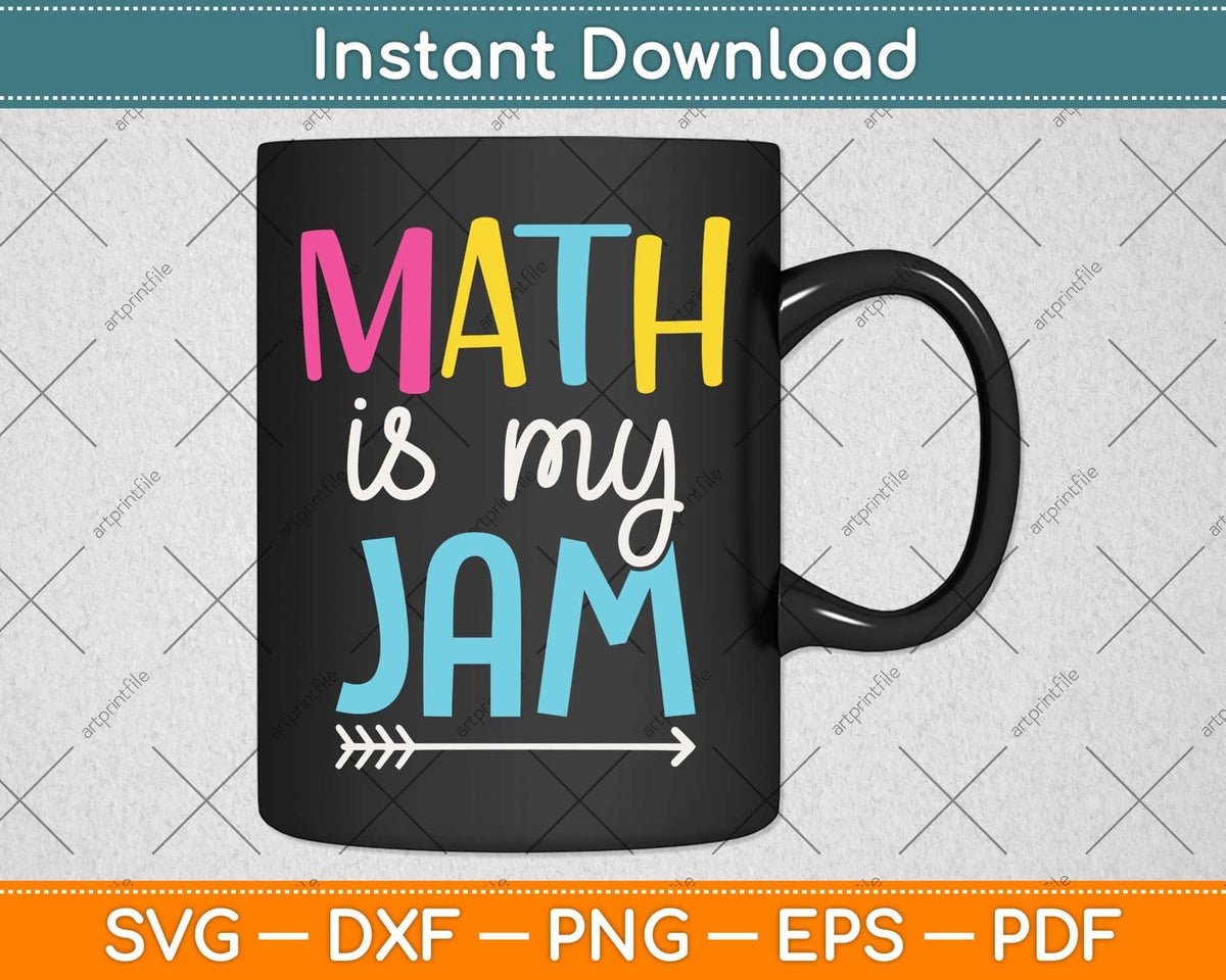 Math Is My Jam - Math Teacher - Teacher Team - Math Lover Svg Cut File ...