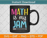 Math Is My Jam - Math Teacher - Teacher Team - Math Lover Svg Png Dxf Cutting File