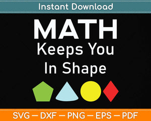 Math Keeps You In Shape Funny Math Teacher Svg Png Dxf Digital Cutting File