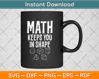 Math Keeps You In Shape Funny Math Teacher Svg Png Dxf Digital Cutting File