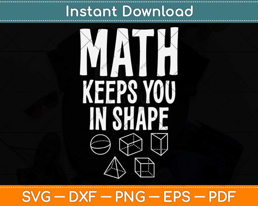 Math Keeps You In Shape Funny Math Teacher Svg Png Dxf Digital Cutting File