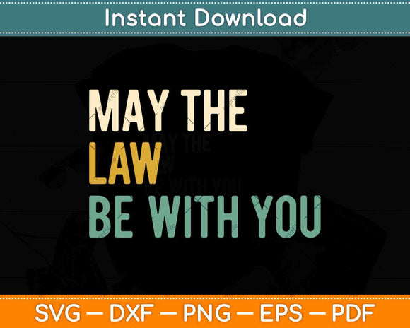May The Law Be With You Funny New Lawyer Svg Png Dxf Digital Cutting File