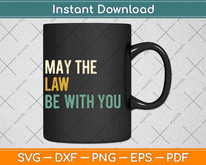 May The Law Be With You Funny New Lawyer Svg Png Dxf Digital Cutting File