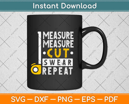 Measure Cut Swear Repeat - Woodworking Woodworker Svg Design Cricut Cutting File