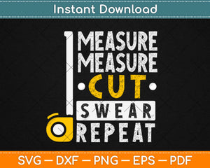 Measure Cut Swear Repeat - Woodworking Woodworker Svg Design Cricut Cutting File