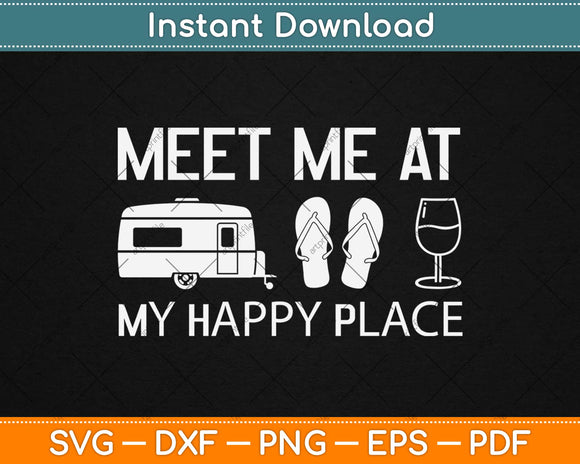 Meet Me At My Happy Place Camping Flip Flop And Wine Svg Design Cutting Files