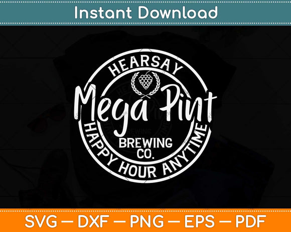 Mega Pint Brewing Co Happy Hour Anytime Hearsay Svg Png Dxf Digital Cutting File