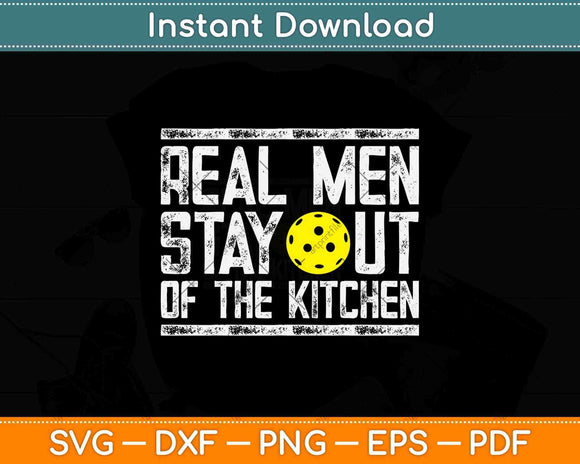 Mens Funny Real Men Stay Out Of The Kitchen Pickleball Svg Png Dxf File