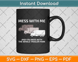 Mess with Me Mess with Whole Trailer Park Svg Design Cricut Printable Cutting Files