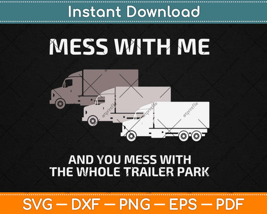 Mess with Me Mess with Whole Trailer Park Svg Design Cricut Printable Cutting Files