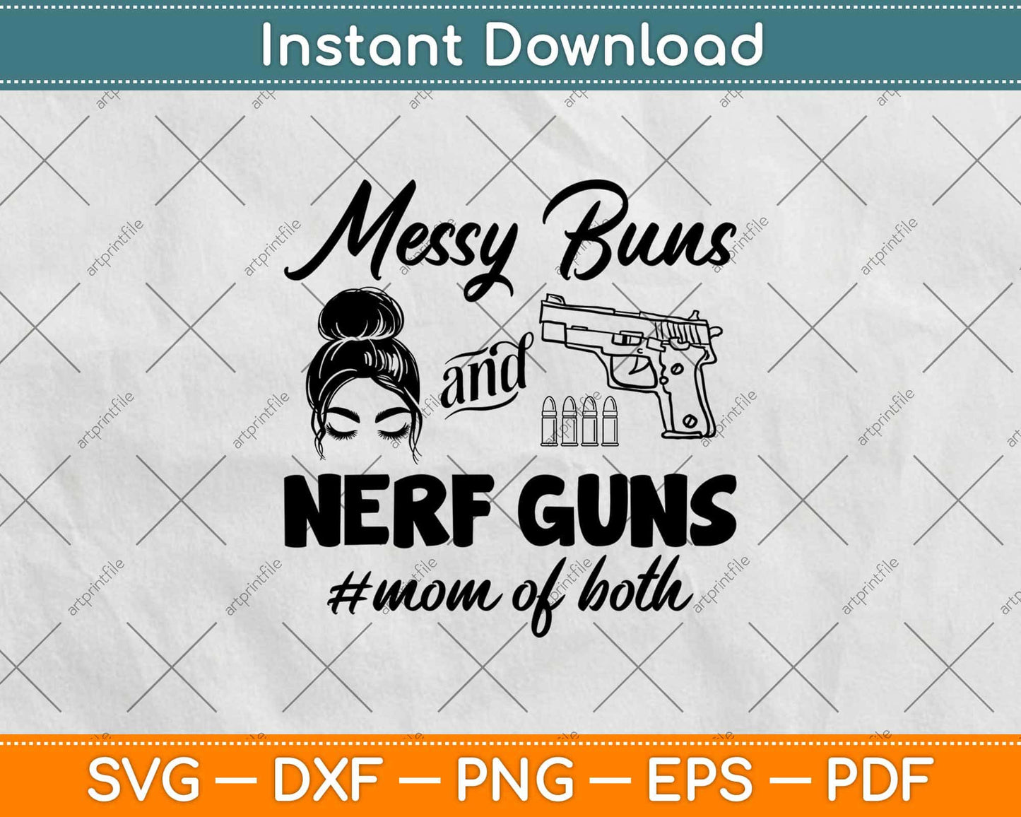 Messy Buns And Nerf Guns Mom Of Both Svg Design Cricut Printable Cutting Files