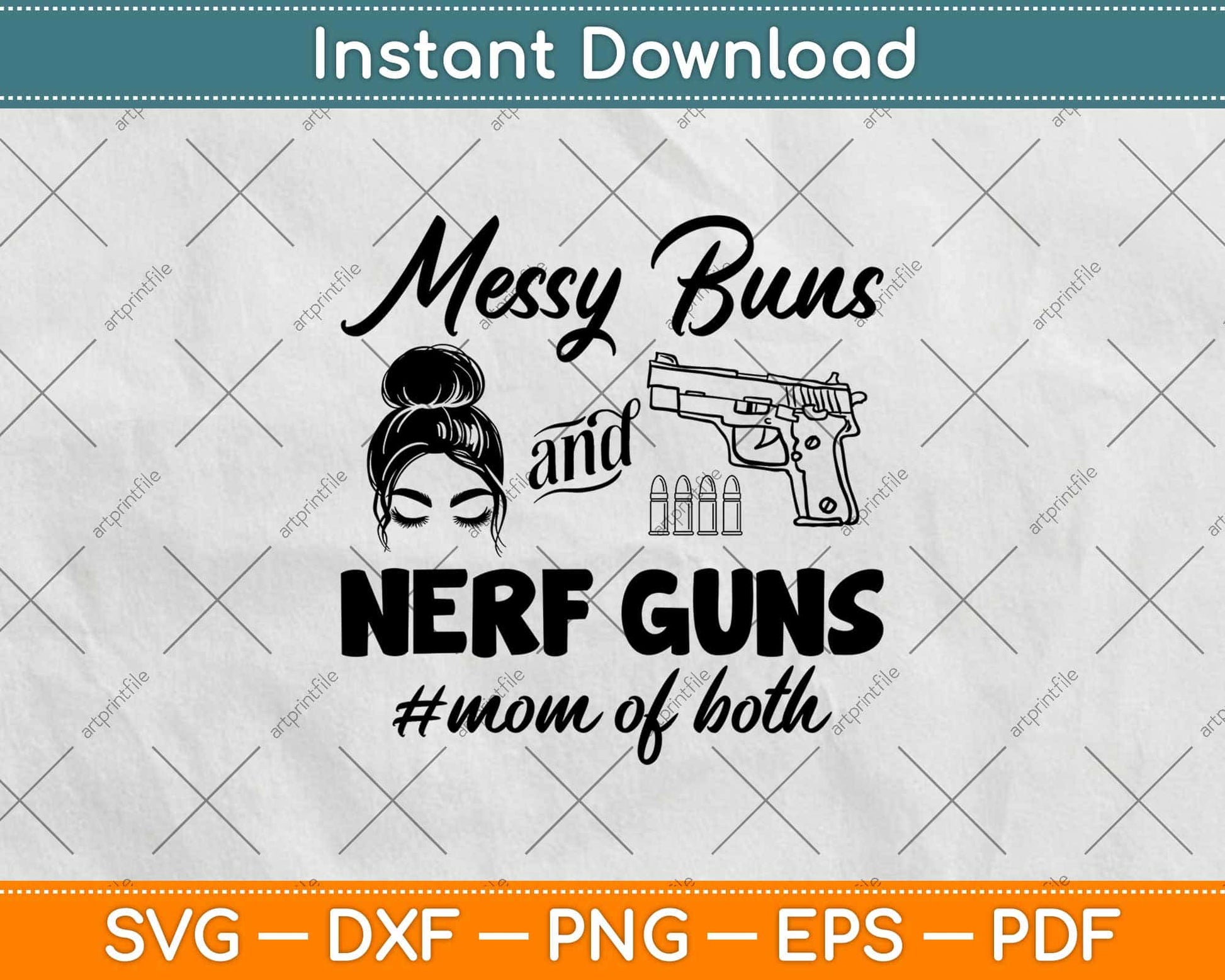Messy Buns And Nerf Guns Mom Of Both Svg Design Cricut Printable Cutting Files