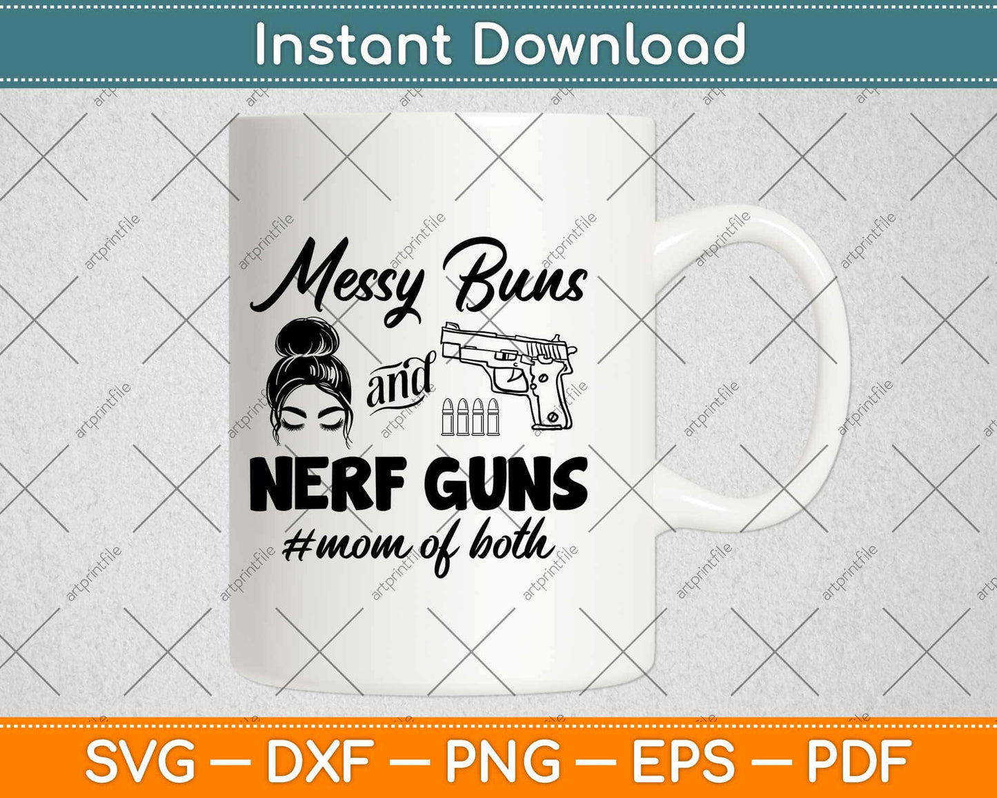 Messy Buns And Nerf Guns Mom Of Both Svg Design Cricut Printable Cutting Files