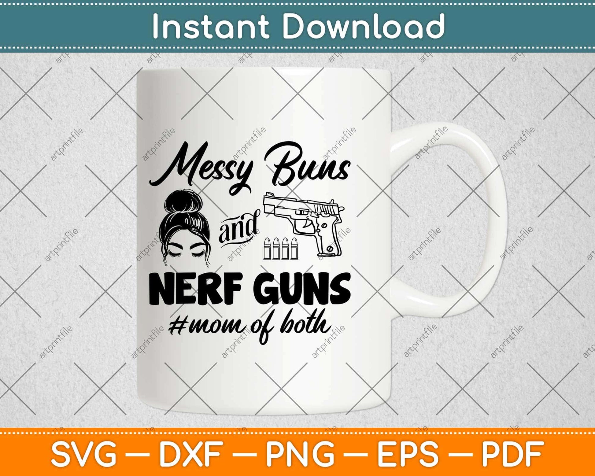 Messy Buns And Nerf Guns Mom Of Both Svg Design Cricut Printable Cutting Files