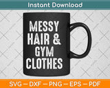 Messy Hair & Gym Clothes Funny Svg Png Dxf Digital Cutting File