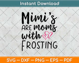 Mimis Are Moms With Frosting Svg Design Cricut Printable Cutting Files