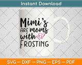 Mimis Are Moms With Frosting Svg Design Cricut Printable Cutting Files