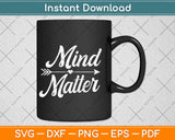 Mind Over Matter Inspirational Motivational Quote Svg Design Cricut Cutting Files
