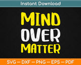 Mind Over Matter Inspirational Svg Design Cricut Printable Cutting Files