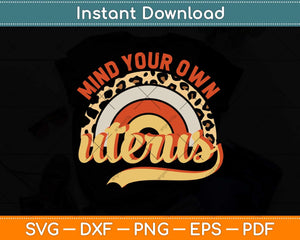 Mind Your Own Uterus Pro Choice Feminist Svg Png Dxf Digital Cutting File