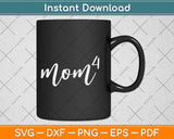 Mom 4 Mom of 4 Mother of Four Kids Mama Gifts Mothers Day Svg Design