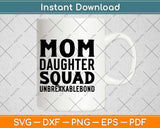 Mom Daughter Squad Unbreakable Bound Svg Design Cricut Printable Cutting Files