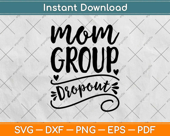 Mom Group Dropout Mama Life Funny Parenting Svg Design