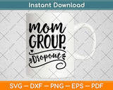 Mom Group Dropout Mama Life Funny Parenting Svg Design