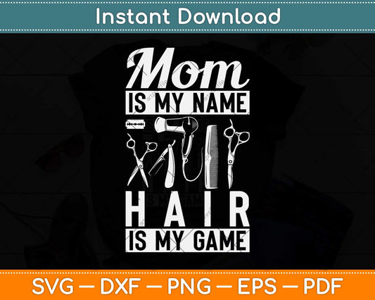 Mom is my Name Hair is my Game Barber Hair Stylist Svg Png Dxf Digital Cutting File