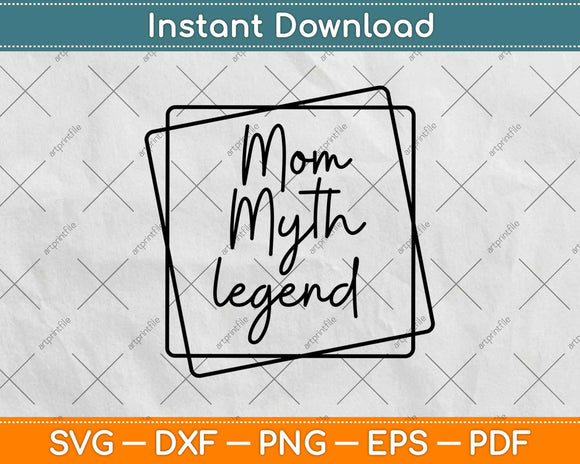 Mom Myth Legend Svg Design Cricut Printable Cutting Files