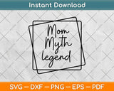 Mom Myth Legend Svg Design Cricut Printable Cutting Files