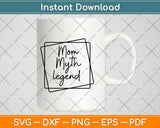 Mom Myth Legend Svg Design Cricut Printable Cutting Files