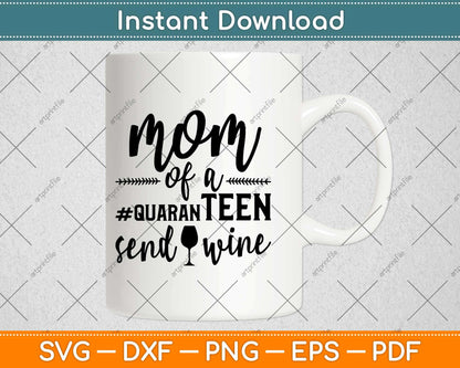 Mom Of A Quaranteen Send Wine Svg Design Cricut Printable Cutting Files