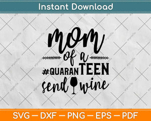 Mom Of A Quaranteen Send Wine Svg Design Cricut Printable Cutting Files