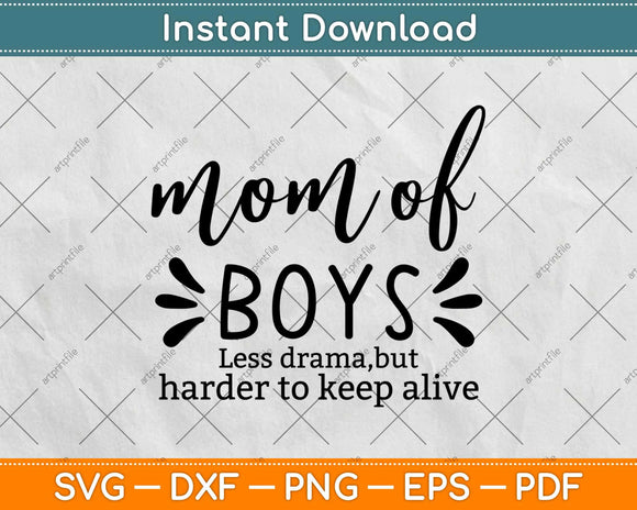 Mom of Boys Less Drama But Harder To Keep Alive Svg Design