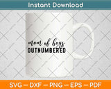 Mom Of Boys Outnumbered Svg Design Cricut Printable Cutting Files