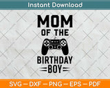Mom Of The Birthday Boy Svg Design Cricut Printable Cutting File