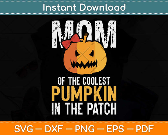 Mom Of The Coolest Pumpkin In The Patch Halloween Svg Png Dxf Digital Cutting File