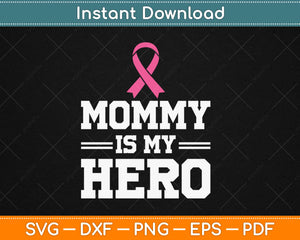 Mommy is My Hero Breast Cancer Awareness Svg Design Cricut Printable Cutting File