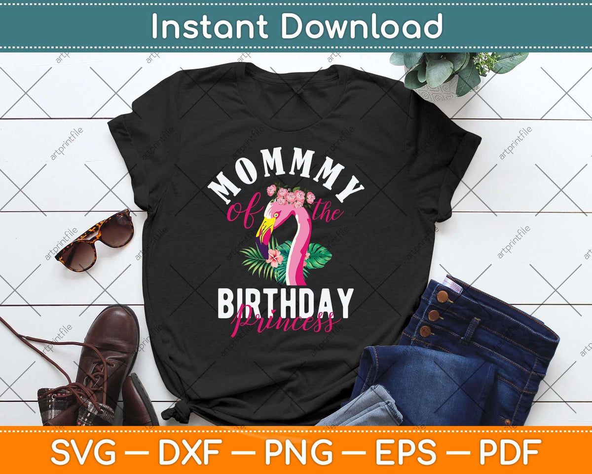 Mommy Of The Birthday Princess Floral Flamingo Svg Png Dxf Digital Cutting File