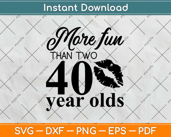 More Fun Than Two 40 Year Olds Svg Design Cricut Printable Cutting Files