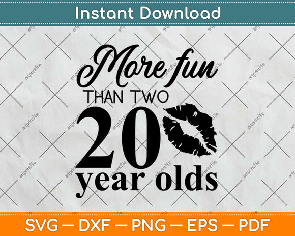 More Fun Than Two 40 Year Olds Svg Design Cricut Printable Cutting Files