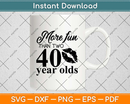 More Fun Than Two 40 Year Olds Svg Design Cricut Printable Cutting Files