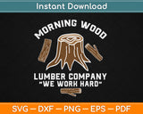 Morning Wood Lumber Company Adult Carpenter Gag Camping Svg Png Cutting File