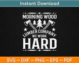 Morning Wood Lumber Company Funny Camping Carpenter Svg Design Cutting Files